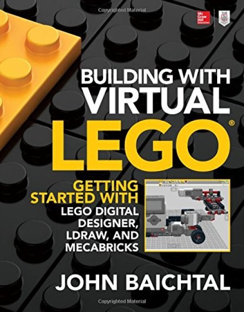 ISBN9781259861833-1 Building with Virtual LEGO: Getting Started with LEGO Digital Designer, LDraw, and Mecabricks