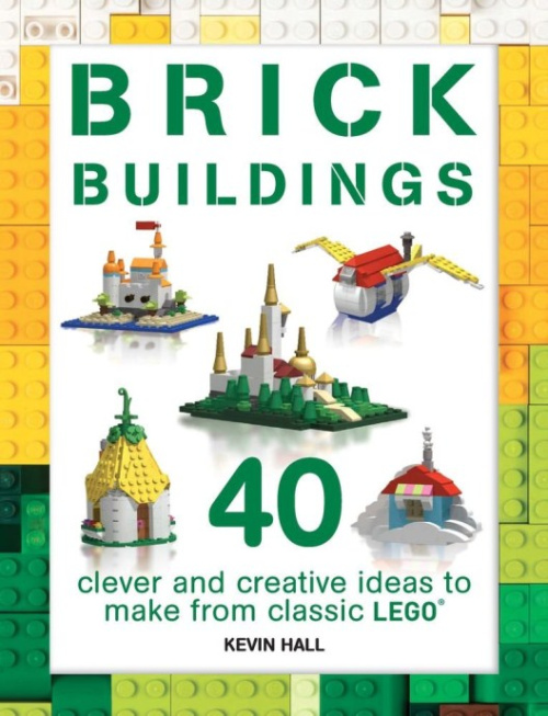 ISBN9781438010922-1 Brick Buildings: 40 Clever & Creative Ideas to Make from Classic LEGO