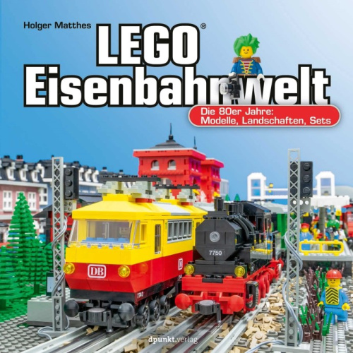 ISBN9783864909511-1 LEGO-Eisenbahnwelt: Die 80er-Jahre: Modelle, Landschaften, Sets